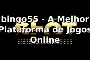bingo55 - A Melhor Plataforma de Jogos Online